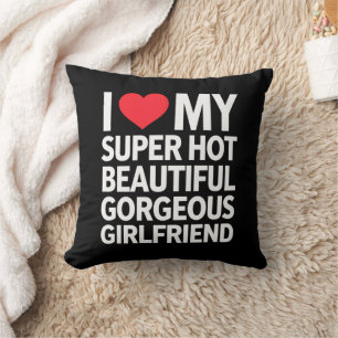 I Love My Super Hot Beautiful Gorgeous Girlfriend Cushion