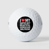 I Love My Super Hot Beautiful Gorgeous Girlfriend