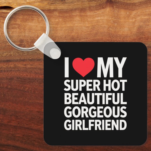 I Love My Super Hot Beautiful Gorgeous Girlfriend Key Ring (Front)