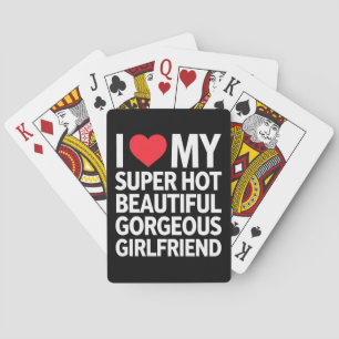 I Love My Super Hot Beautiful Gorgeous Girlfriend Playing Cards