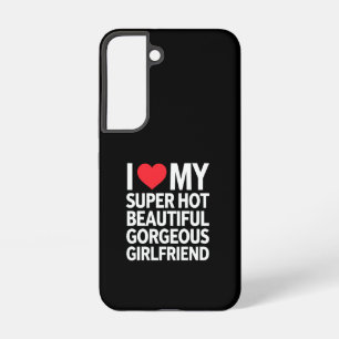 I Love My Super Hot Beautiful Gorgeous Girlfriend Samsung Galaxy Case