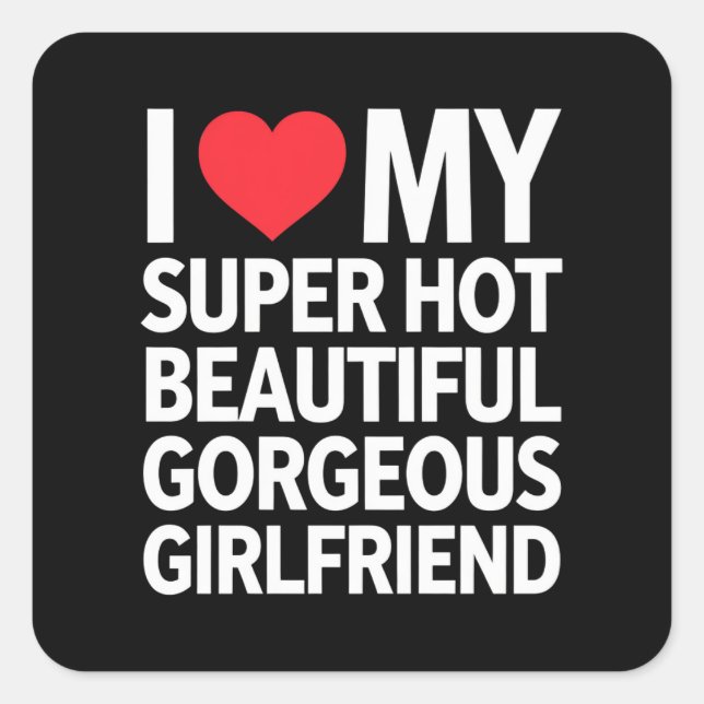 I Love My Super Hot Beautiful Gorgeous Girlfriend Square Sticker (Front)