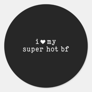 I Love My Super Hot Boyfriend Funny Girlfriend  Classic Round Sticker
