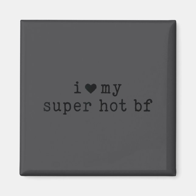 I Love My Super Hot Boyfriend Funny Girlfriend  Magnet (Front)