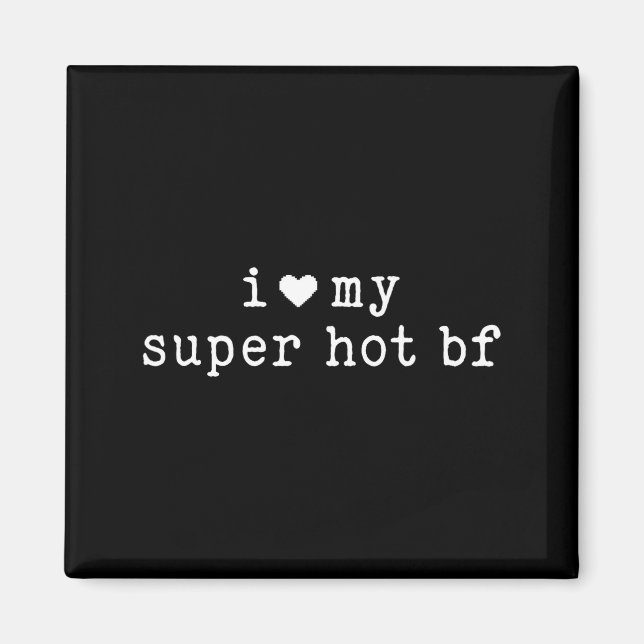 I Love My Super Hot Boyfriend Funny Girlfriend  Magnet (Front)