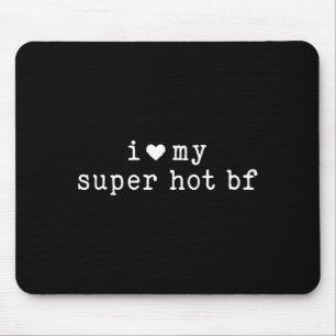 I Love My Super Hot Boyfriend Funny Girlfriend  Mouse Pad