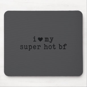 I Love My Super Hot Boyfriend Funny Girlfriend Mouse Pad