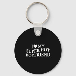 I Love My Super Hot Boyfriend Funny Girlfriend On Key Ring