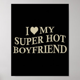 I Love My Super Hot Boyfriend Funny Girlfriend On  Poster
