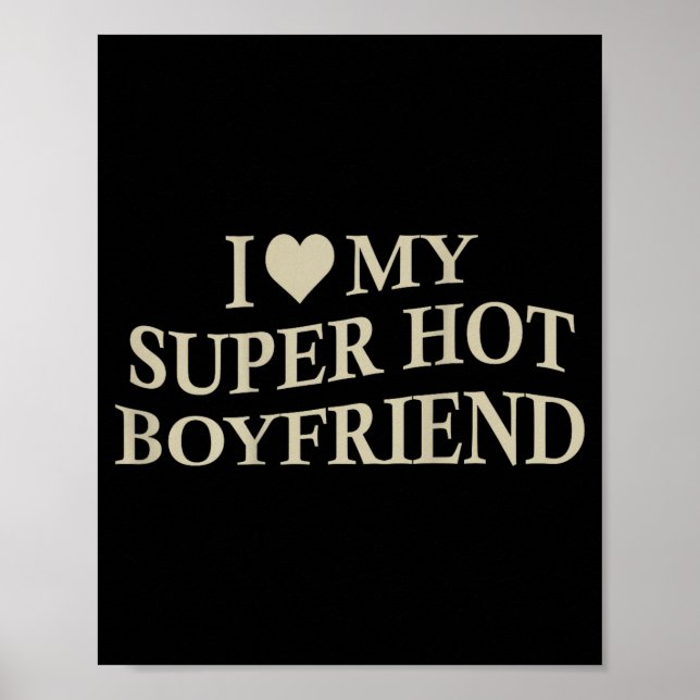 I Love My Super Hot Boyfriend Funny Girlfriend On  Poster (Front)