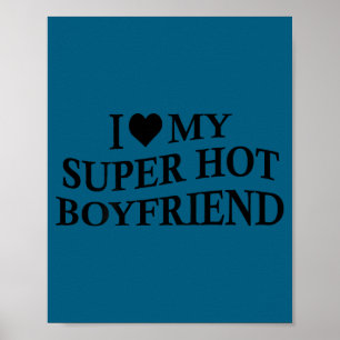 I Love My Super Hot Boyfriend Funny Girlfriend On Poster