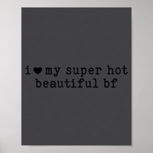 I Love My Super Hot Boyfriend Funny Girlfriend Poster