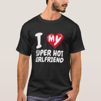 I Love My Super Hot Girlfriend I Red Heart GF Vale T-Shirt