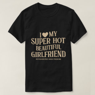 I Love My Super Hot Girlfriend Tee