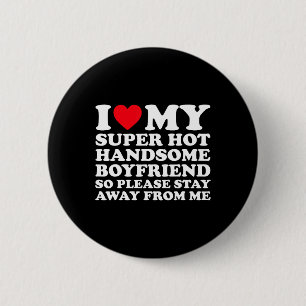 I Love My Super Hot Handsome Boyfriend So Please S 6 Cm Round Badge