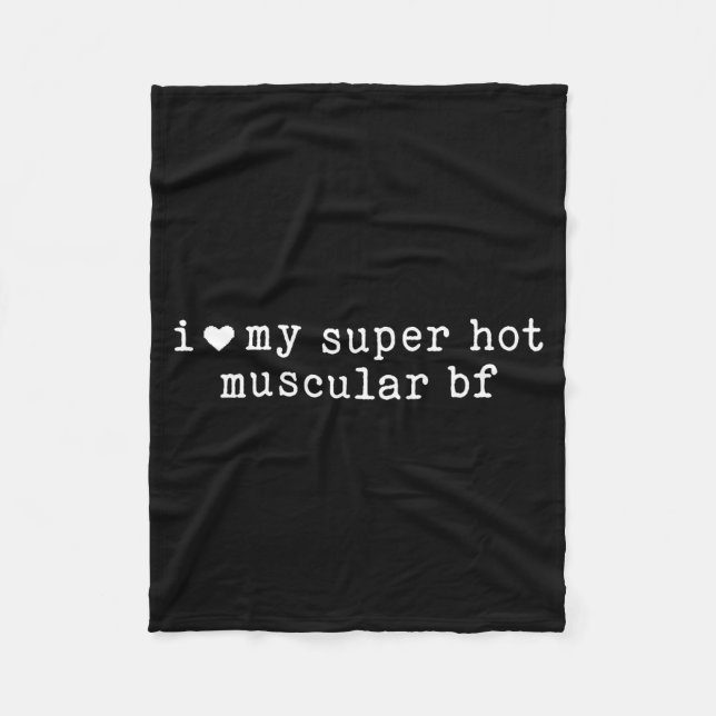 I Love My Super Hot Muscular Boyfriend Funny Girlf Fleece Blanket (Front)