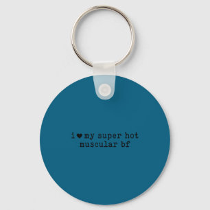 I Love My Super Hot Muscular Boyfriend Funny Girlf Key Ring