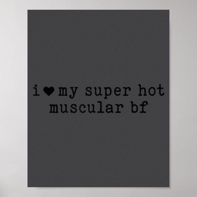 I Love My Super Hot Muscular Boyfriend Funny Girlf Poster (Front)