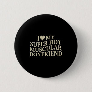I Love My Super Hot Muscular Boyfriend Funny Love  6 Cm Round Badge