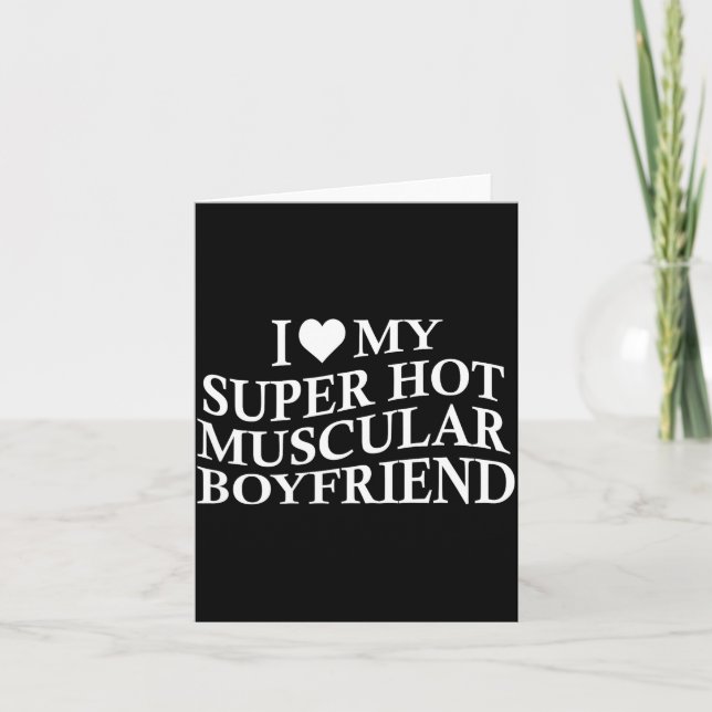 I Love My Super Hot Muscular Boyfriend Funny Love  Card (Front)