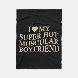 I Love My Super Hot Muscular Boyfriend Funny Love Fleece Blanket