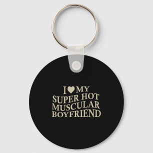 I Love My Super Hot Muscular Boyfriend Funny Love Key Ring