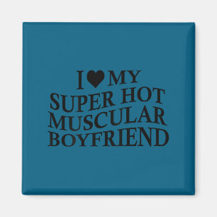 I Love My Super Hot Muscular Boyfriend Funny Love Magnet