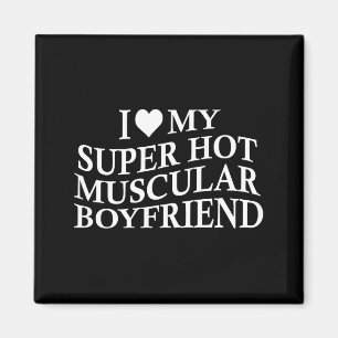 I Love My Super Hot Muscular Boyfriend Funny Love  Magnet