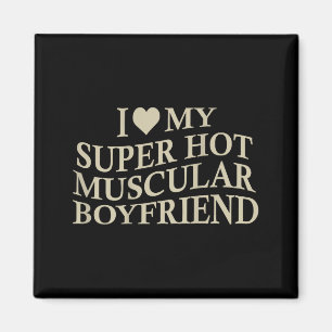 I Love My Super Hot Muscular Boyfriend Funny Love  Magnet