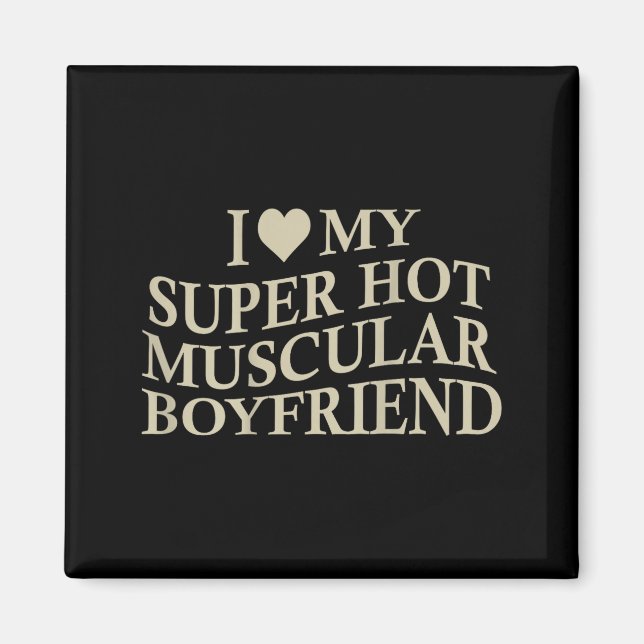 I Love My Super Hot Muscular Boyfriend Funny Love  Magnet (Front)