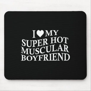 I Love My Super Hot Muscular Boyfriend Funny Love  Mouse Pad