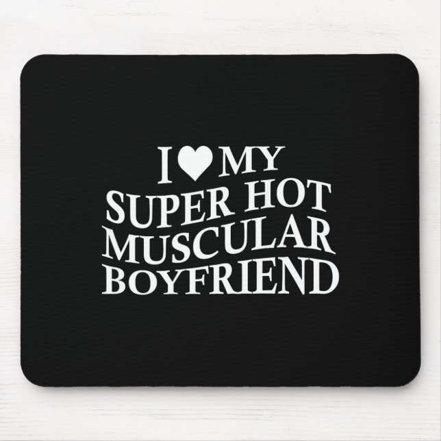 I Love My Super Hot Muscular Boyfriend Funny Love  Mouse Pad (Front)