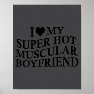 I Love My Super Hot Muscular Boyfriend Funny Love Poster