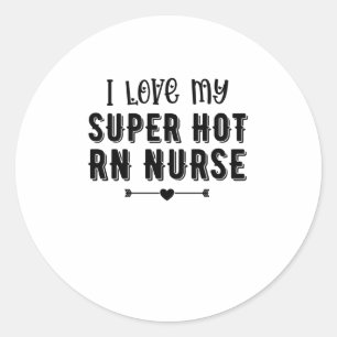 I Love My Super Hot RN Nurse Valentines Day Gift Classic Round Sticker