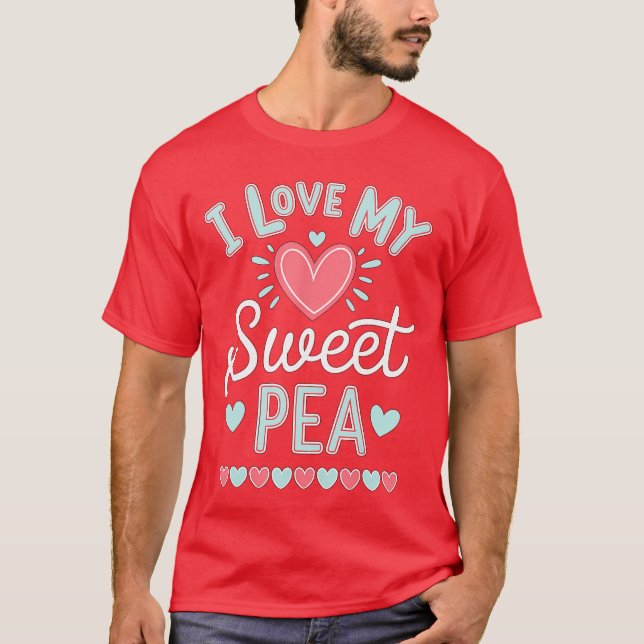 I Love My Sweet Pea Cute Mothers Day friend T-Shirt (Front)