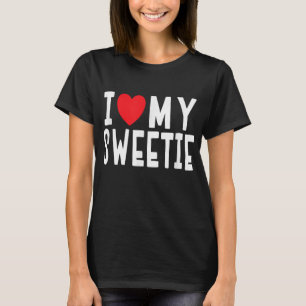 I Love My Sweetie - Relationship Celebration Gift T-Shirt