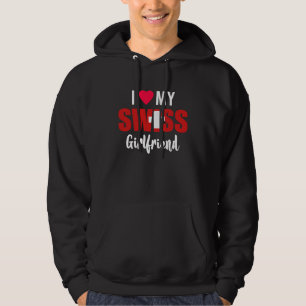 I Love My Swiss Girlfriend Valentines Day Hoodie