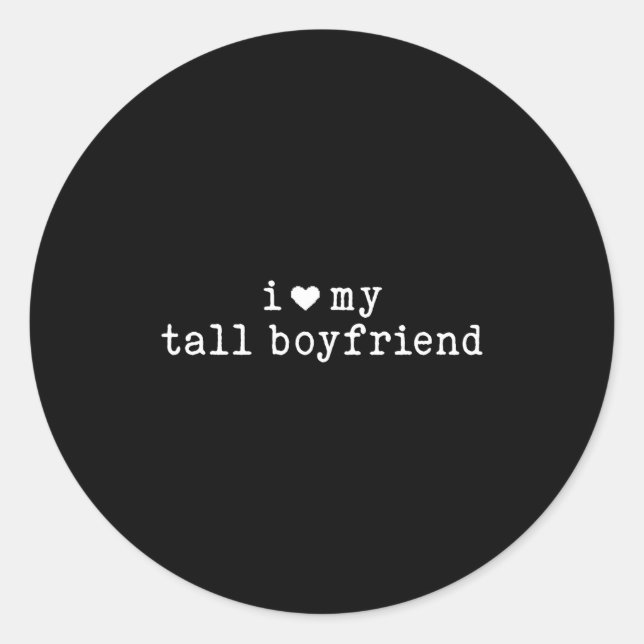 I Love My Tall Boyfriend Funny Girlfriend  Classic Round Sticker (Front)