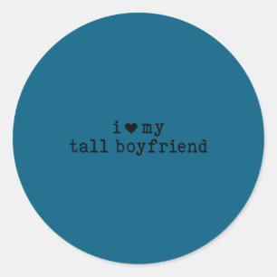 I Love My Tall Boyfriend Funny Girlfriend Classic Round Sticker