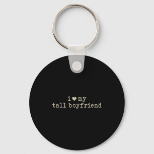 I Love My Tall Boyfriend Funny Girlfriend  Key Ring