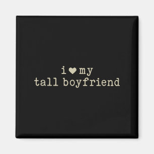 I Love My Tall Boyfriend Funny Girlfriend  Magnet
