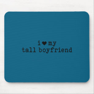 I Love My Tall Boyfriend Funny Girlfriend Mouse Pad