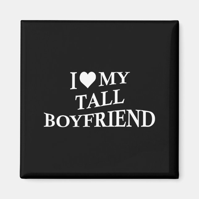 I Love My Tall Boyfriend Funny Girlfriend On Back  Magnet (Front)