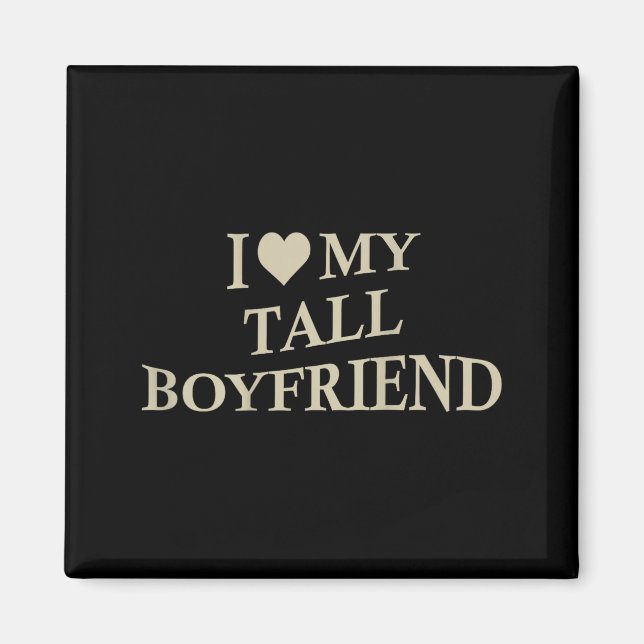 I Love My Tall Boyfriend Funny Girlfriend On Back  Magnet (Front)
