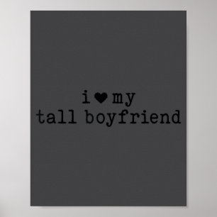 I Love My Tall Boyfriend Funny Girlfriend Poster