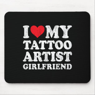 I Love My Tattoo Artist Girlfriend Funny Boyfriend Mouse Pad