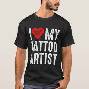 I Love My Tattoo Artist T-Shirt