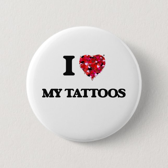 I love My Tattoos 6 Cm Round Badge (Front)