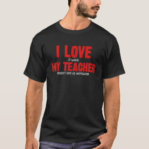 i love my teacher studen sarcastic school 1 T-Shirt