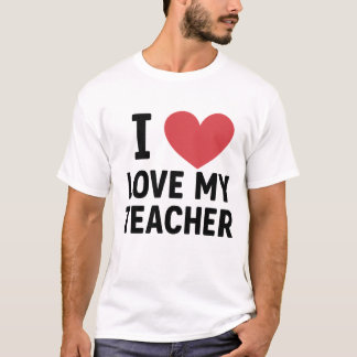 I love my teacher t-shirt